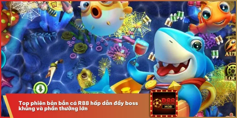 Top phiên bản bắn cá R88 hấp dẫn đầy boss khủng và phần thưởng lớn