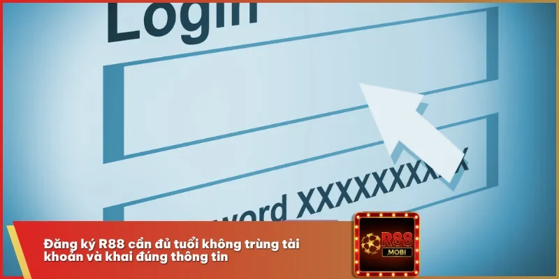 Đăng ký R88 cần đủ tuổi không trùng tài khoản và khai đúng thông tin