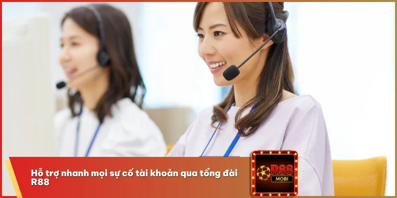 Hỗ trợ nhanh mọi sự cố tài khoản qua tổng đài R88