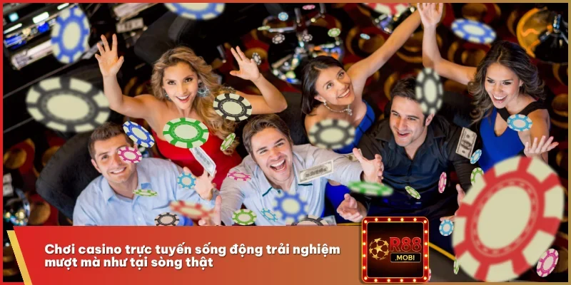 Chơi casino trực tuyến sống động trải nghiệm mượt mà như tại sòng thật